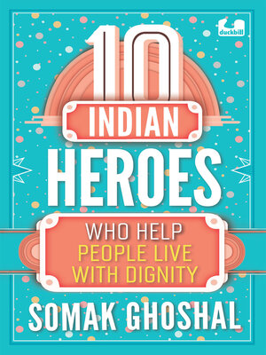 cover image of 10 Indian Heroes Who Help People Live With Dignity